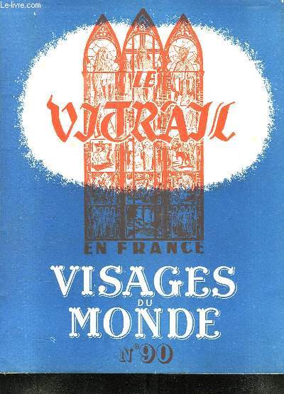 VISAGES DU MONDE N 90. LE VITRAIL EN FRANCE.