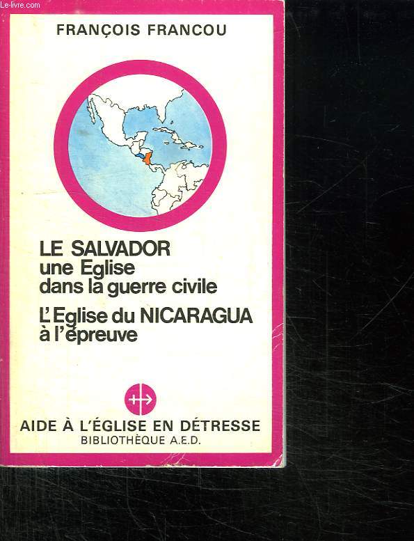 LE SALVADOR UNE EGLISE DANS LA GUERRE CIVILE. L EGLISE DU NICARAGUA A L EPREUVE.