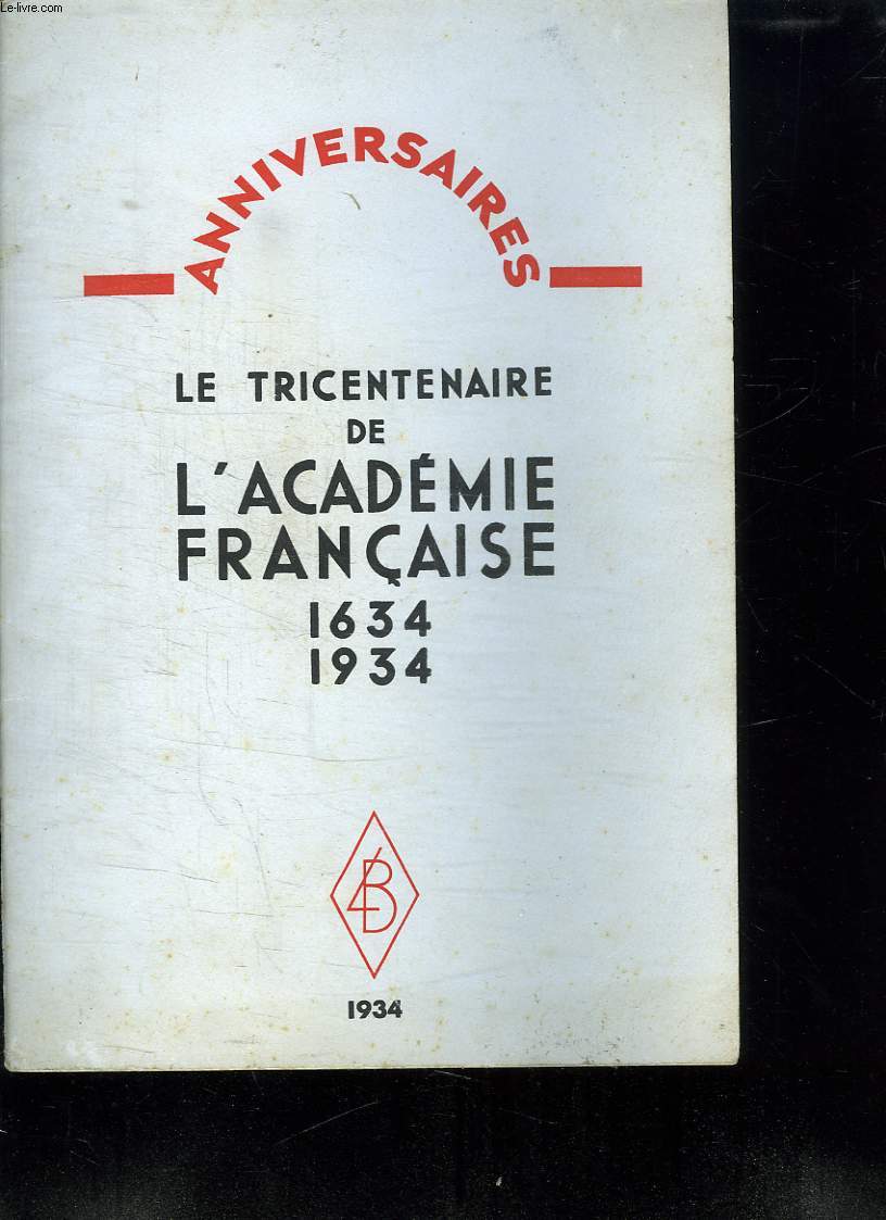 LE TRICENTENAIRE DE L ACADEMIE FRANCAISE. 1634 - 1934.