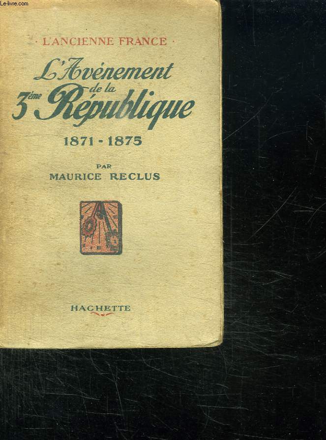 L ANCIENNE FRANCE. L AVENEMENT DE LA 3em REPUBLIQUE. 1871 - 1875.