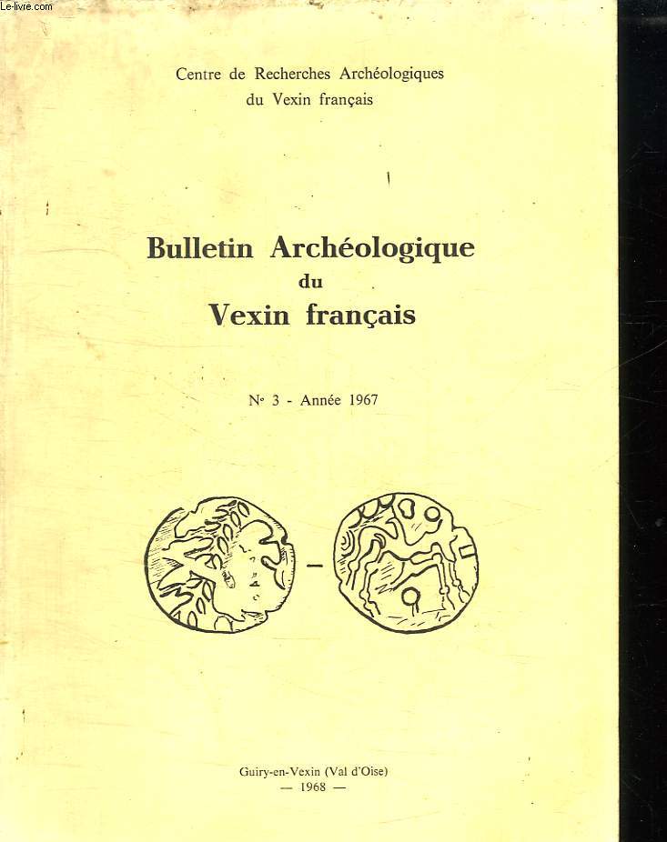 BULLETIN ARCHEOLOGIQUE DU VEXIN FRANCAIS N 3 ANNEE 1967.