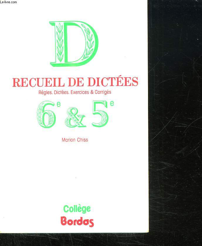 RECUEIL DE DICTEES. REGLES. DICTEES. EXERCICES ET CORRIGES. 6e ET 5e.