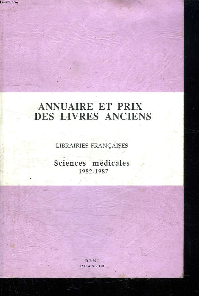 ANNUAIRE ET PRIX DES LIVRES ANCIENS. LIBRAIRIES FRANCAISES . SCIENCES MEDICALES 1982 - 1987.