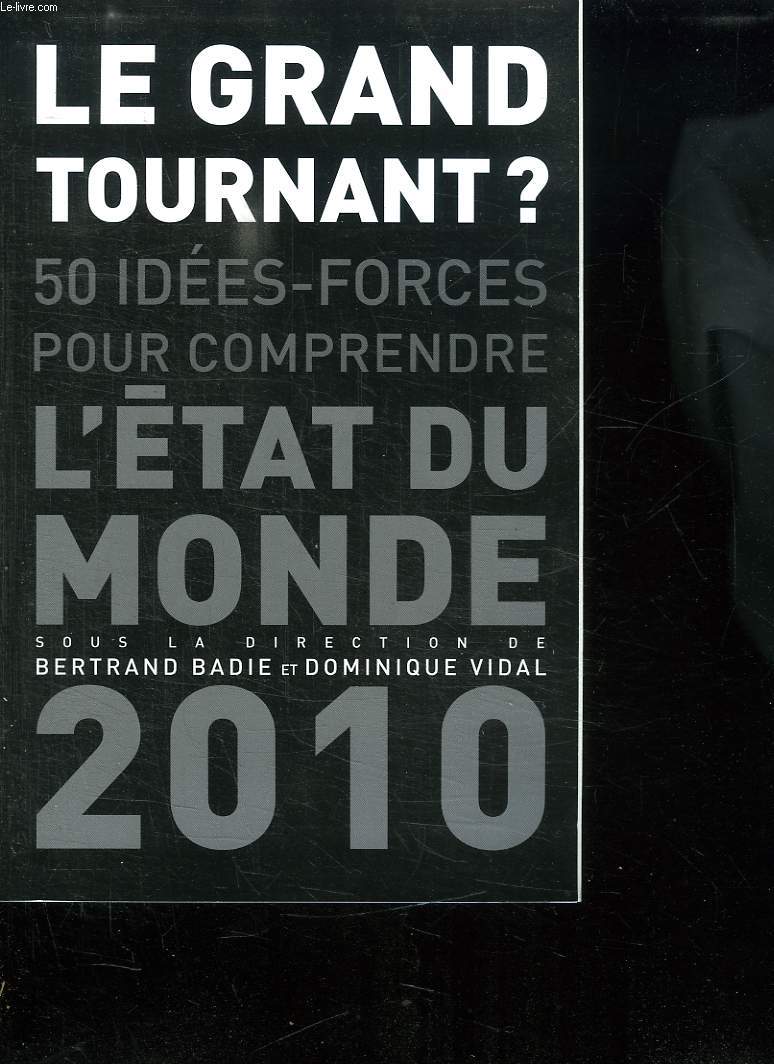 LE GRAND TOURNANT ? 50 IDEES FORCES POUR COMPRENDRE. L ETAT DU MONDE 2010.