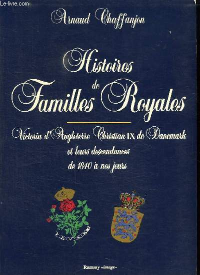 HISTOIRES DE FAMILLES ROYALES. VICTORIA D ANGLETERRE, CHRISTIAN IX DE DANEMARK ET LEURS DESCENDANCES DE 1840 A NOS JOURS.