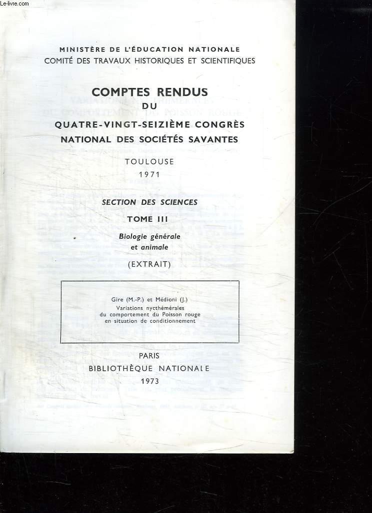 COMPTES RENDUS DU QUATRE VINGT SEIZIEME CONGRES NATIONAL DES SOCIETES SAVANTES TOULOUSE 1971. SECTION DES SCIENCES TOME 3: BIOLOGIE GENERALE ET ANIMALE.