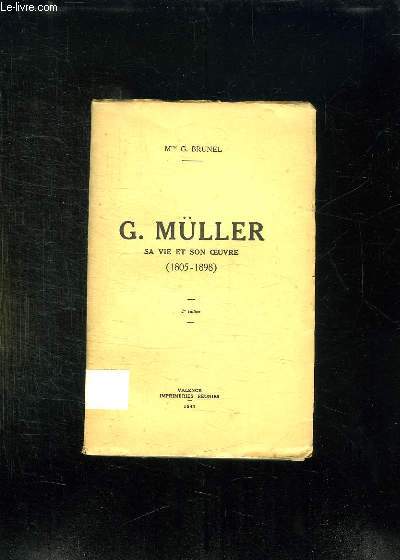G MULLER. SA VIE ET SON OEUVRE 1805 - 1898. 2em EDITION.