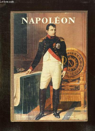 ENCYCLOPEDIE PAR L IMAGE. NAPOLEON 1769 - 1821.
