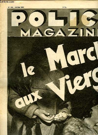 POLICE MAGAZINE N 235 DU 26 MAI 1935. SOMMAIRE: LE MARCHE AUX VIERGES, QUAND LA PRISON EST SURPEUPLEE, NUITS SEVILLANES,