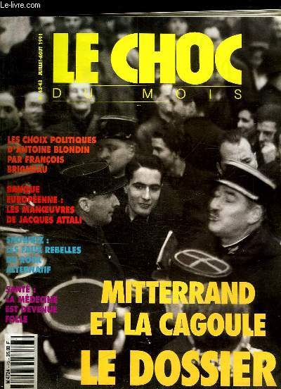 LE CHOC DU MOIS N 42 - 43. JUILLET AOUT 1991. SOMMAIRE: MITTERAND ET LA CAGOULE LE DOSSIER, LES CHOIX POLITIQUES D ANTOINE BLONDIN PAR FRANCOIS BRIGNEAU, LES MANOEUVRES DE JACQUES ATTALI, LES FAUX REBELLES DU ROCK ALTERNATIF...