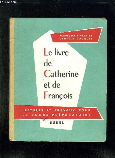 LE LIVRE DE CATHERINE ET DE FRANCOIS. LECTURES ET TRAVAUX POUR LE COURS PREPARATOIRE.