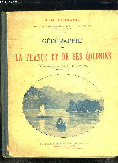 GEOGRAPHIE DE LA FRANCE ET DE SES COLONIES. COURS MOYEN CERTIFICAT D ETUDES. 19em EDITION.