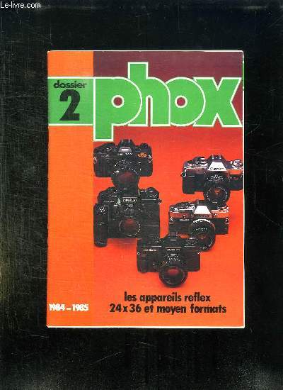 PHOX DOSSIER N 2 1984 / 1985: LES APPAREILS REFLEX 24 / 36 ET MOYEN FORMATS.