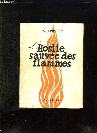 L HOSTIE SAUVEE DES FLAMMES. HISTOIRE DU MIRACLE DE FAVERNEY ET DES HOSTIES MIRACULEUSES.