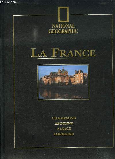 NATIONAL GEOGRAPHIC N 1. LA FRANCE: CHAMPAGNE ARDENNE, ALSACE, LORRAINE.