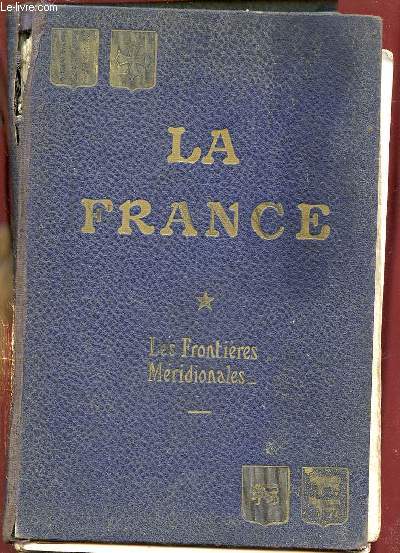 LA FRANCE. HISTOIRE ET GEOGRAPHIE ECONOMIQUES. TOME 1: LES FRONTIERES MERIDIONALES.