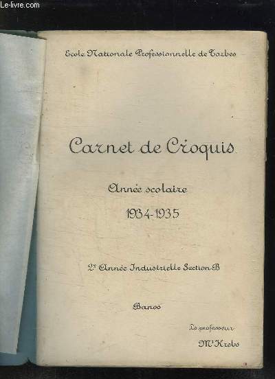 CARNET DE CROQUIS. ANNEE SCOLAIRE 1934 - 1935. 2em ANNEE INDUSTRIELLE SECTION B.