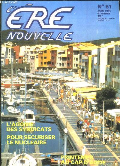 L ERE NOUVELLE N 61 JUIN 1986. SOMMAIRE: L AGONIE DES SYNDICATS, POUR SECURISER LE NUCLEAIRE, PRINTEMPS AU CAP D AGDE...