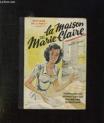 LA MAISON DE MARIE CLAIRE. INSTALLATION, ORGANISATION, ENTRETIEN ET DIRECTION.