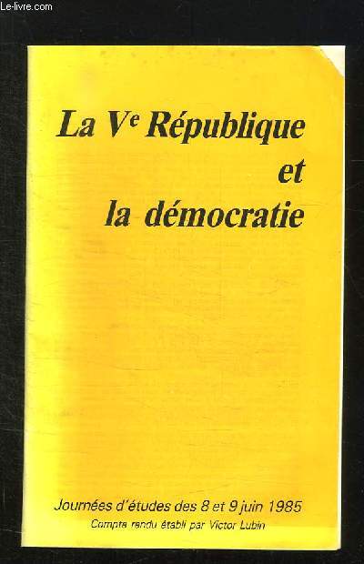 LA Vem REPUBLIQUE ET LA DEMOCRATIE. JOURNEES D ETUDES DES 8 ET 9 JUIN 1985.