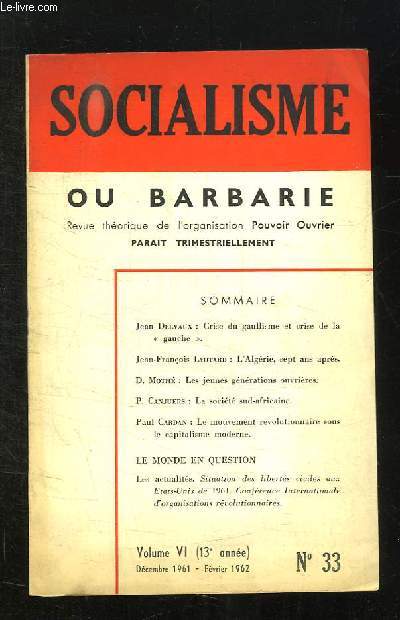 SOCIALISME OU BARBARIE N 33 VOLUME VI. SOMMAIRE: CRISE DU GAULLISME ET CRISE DE LA GAUCHE, L ALGERIE SEPT ANS APRES, LA SOCIETE SUD AFRICAINE...