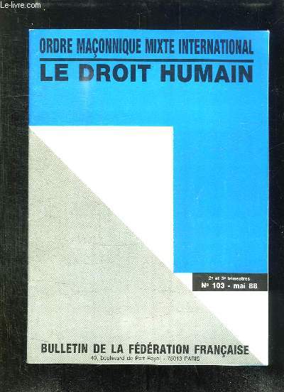 BULLETIN DE LA FEDERATION FRANCAISE N 103 MAI 1988. ORDRE MACONNIQUE MIXTE INTERNATIONAL LE DROIT HUMAIN.
