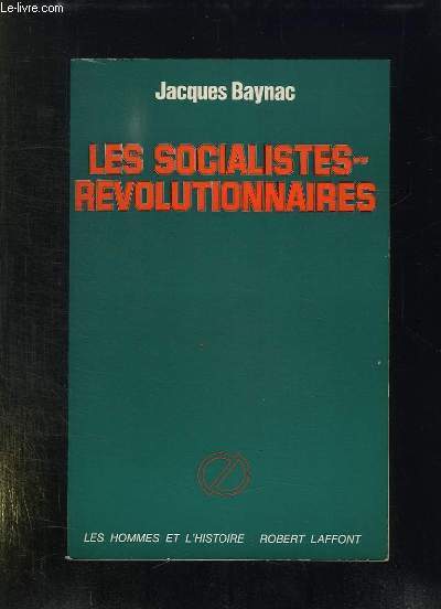 LES SOCIALISTES REVOLUTIONNAIRES DE MARS 1881 A MARS 1917.