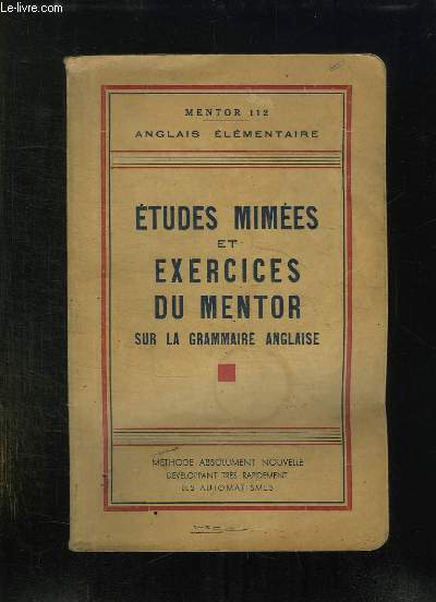 ETUDES MIMEES ET EXERCICES DU MENTOR SUR LA GRAMMAIRE ANGLAISE. 3em EDITION.