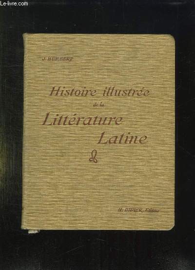 HISTOIRE ILLUSTREE DE LA LITTERATURE LATINE. PRECIS METHODIQUE.