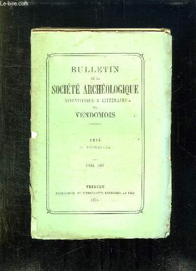 BULLETIN DE LA SOCIETE ARCHEOLOGIQUE SCIENTIFIQUE ET LITTERAIRE DU VENDOMOIS TOME XIII 1874 4em TRIMESTRE.