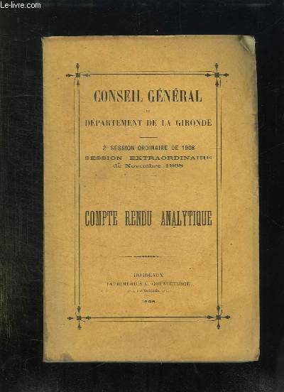 CONSEIL GENERAL DU DEPARTEMENT DE LA GIRONDE. 2e SESSION ORDINAIRE DE 1908, SESSION EXTRAORDINAIRE DE NOVEMBRE 1908. COMPTE RENDU ANALYTIQUE.