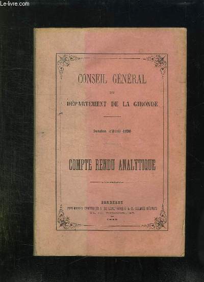 CONSEIL GENERAL DU DEPARTEMENT DE LA GIRONDE. SESSION D AVRIL 1898. COMPTE RENDU ANALYTIQUE.
