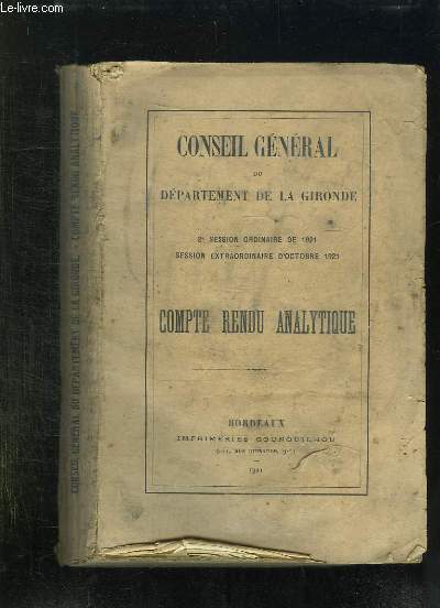 CONSEIL GENERAL DU DEPARTEMENT DE LA GIRONDE 2e SESSION ORDINAIRE DE 1921. SESSION EXTRAORDINAIRE D OCTOBRE 1921. COMPTE RENDU ANALYTIQUE.