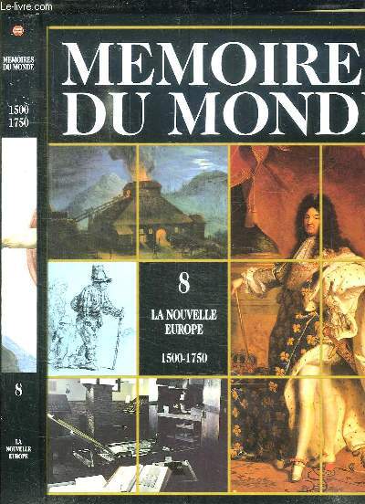 MEMOIRES DU MONDE VOLUME 8. LA NOUVELLE EUROPE 1500 - 1750.