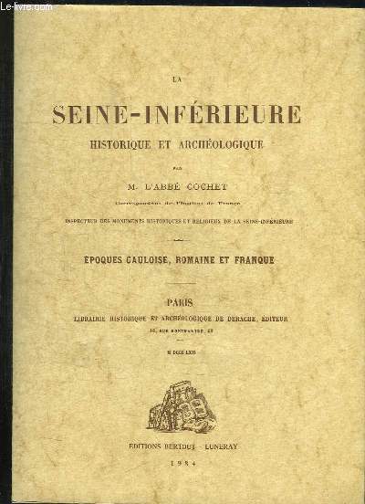 LA SEINE INFERIEUR. HISTORIQUE ET ARCHEOLOGIE. 2em EDITION.