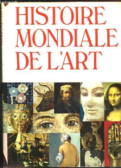 HISTOIRE MONDIALE DE L ART. PEINTURE, SCULPTURE, ARCHITECTURE, ARTS DECORATIFS. EDITION REVUE ET AUGMENTEE.