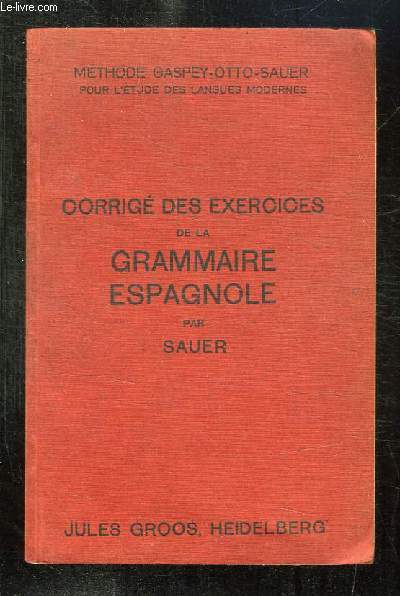 CORRIGE DES THEMES ET EXERCICES CONTENUS DANS LA GRAMMAIRE ESPAGNOLE. 9em EDITION.