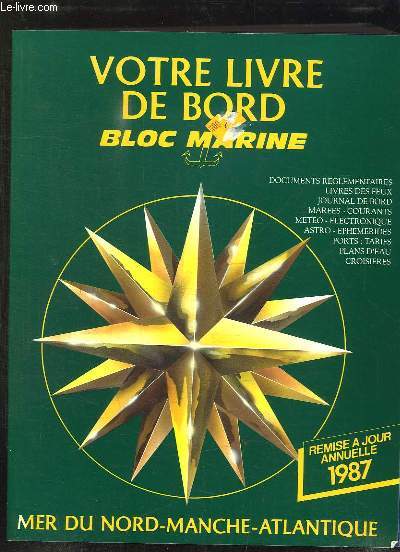 VOTRE LIVRE DE BORD BLOC MARINE. MER DU NORD MANCHE ATLANTIQUE. REMISE A JOUR ANNUELLE 1987.