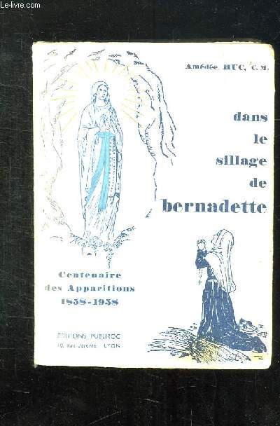 DANS LE SILLAGE DE BERNADETTE. CENTENAIRE DES APPARITIONS 1858 - 1958.