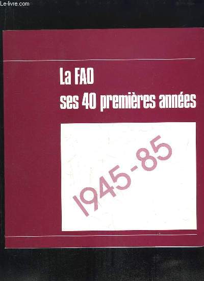 LA FAO SES 40 PREMIERES ANNEES.