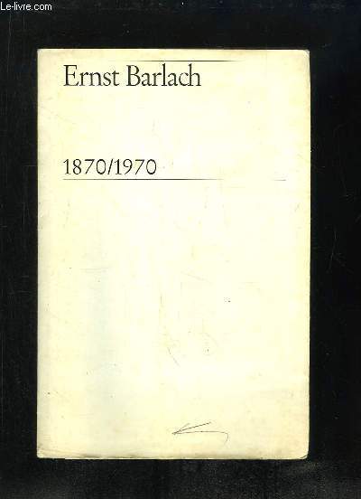 ERNST BARLACH 1870 / 1970.