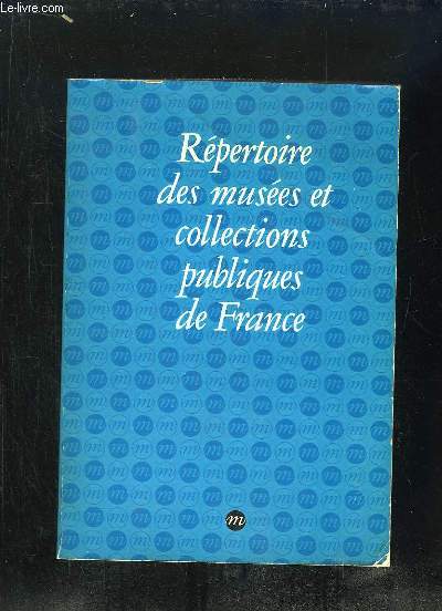 REPERTOIRE DES MUSEES ET COLLECTIONS PUBLIQUES DE FRANCE.