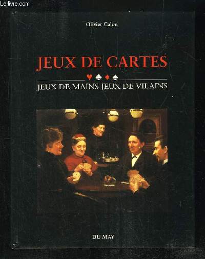 JEUX DE CARTES. JEUX DE MAINS JEUX DE VILAINS.