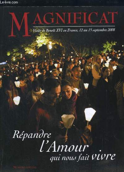 MAGNIFICAT NUMERO SPECIAL. VISITE DE BENOIT XVI EN FRANCE DU 12 AU 15 SEPTEMBRE 2008. REPANDRE L AMOUR QUI NOUS FAIT VIVRE...