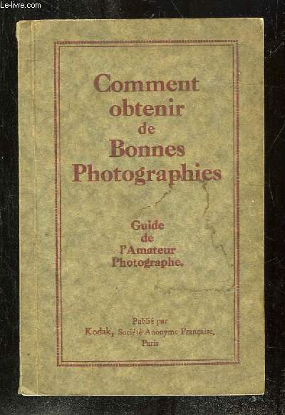 COMMENT OBTENIR DE BONNES PHOTOGRAPHIES. GUIDE DE L AMATEUR PHOTOGRAPHE.