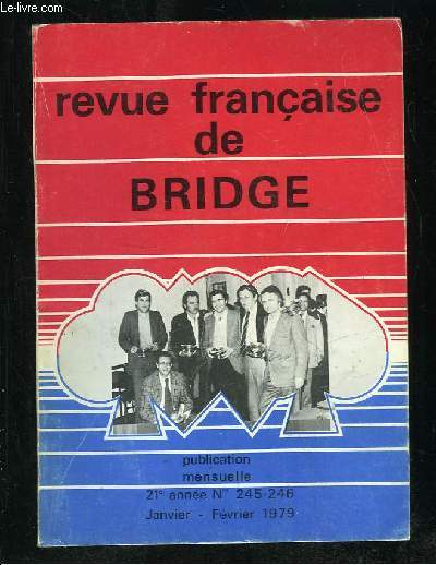 REVUE FRANCAISE DE BRIDGE N 245 - 246. JANVIER FEVRIER 1979. SOMMAIRE: CHAMPIONNAT DE FRANCE JUNIORS, ENTRAINEMENT NATIONAL, A VOS PLUMES, OU JOUER AU BRIDGE EN 1979...