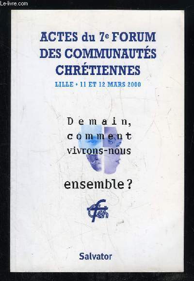 ACTES DU 7e FORUM DES COMMUNAUTES CHRETIENNES. DEMAIN COMMENT VIVRONS NOUS ENSEMBLE ?