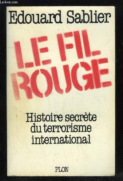 LE FIL ROUGE. HISTOIRE SECRETE DU TERRORISME INTERNATIONAL.
