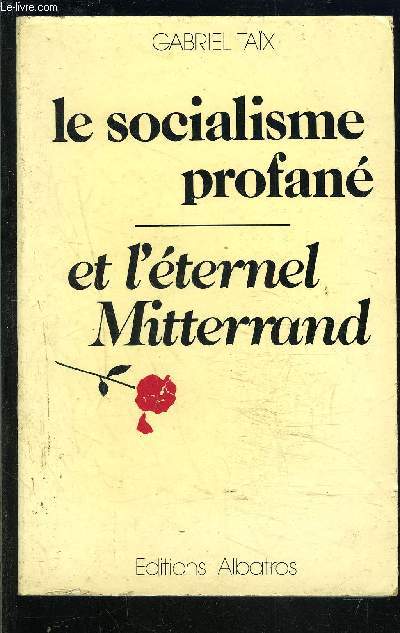 LE SOCIALISME PROFANE ET L ETERNEL MITTERRAND