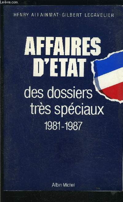 AFFAIRES D ETAT- DES DOSSIERS TRES SPECIAUX 1981-1987